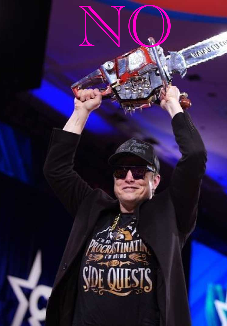 Elon with chainsaw and probably high af